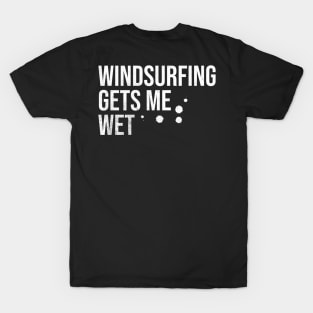 Windsurfing Gets Me Wet T-Shirt